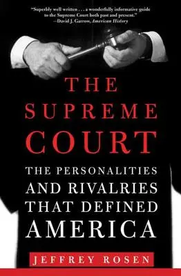 A Legfelsőbb Bíróság: Az Amerikát meghatározó személyiségek és rivalizálások - The Supreme Court: The Personalities and Rivalries That Defined America