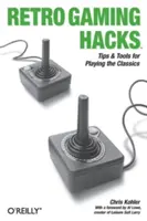 Retro Gaming Hacks: Tippek és eszközök a klasszikusok játékához - Retro Gaming Hacks: Tips & Tools for Playing the Classics