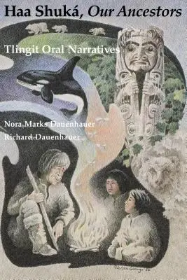 Haa Shuk, őseink: Tlingit szóbeli elbeszélések - Haa Shuk, Our Ancestors: Tlingit Oral Narratives