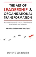 A vezetés művészete és a szervezeti átalakulás: Útmutató a jelentős kulturális és teljesítményjavuláshoz a vezetésen keresztül - The Art of Leadership and Organizational Transformation: A Guide to Significant Cultural and Performance Improvement via Leadership