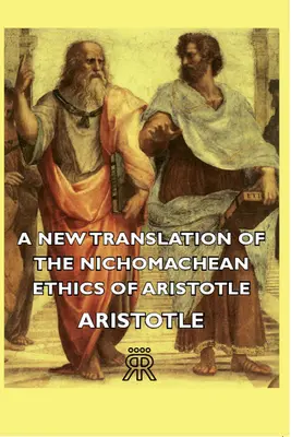 Arisztotelész Nikomachos etikájának új fordítása - A New Translation of the Nichomachean Ethics of Aristotle