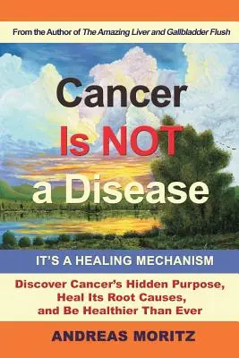 A rák nem betegség - ez egy gyógyító mechanizmus - Cancer Is Not a Disease - It's a Healing Mechanism