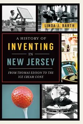 A feltalálás története New Jerseyben: Thomas Edisontól a fagylaltkehelyig - A History of Inventing in New Jersey: From Thomas Edison to the Ice Cream Cone