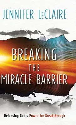 A csodák gátjának áttörése: Isten erejének felszabadítása az áttöréshez - Breaking the Miracle Barrier: Releasing God's Power for Breakthrough