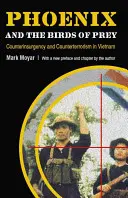 Főnix és a ragadozó madarak: Felkelés és terrorizmus elleni küzdelem Vietnamban - Phoenix and the Birds of Prey: Counterinsurgency and Counterterrorism in Vietnam