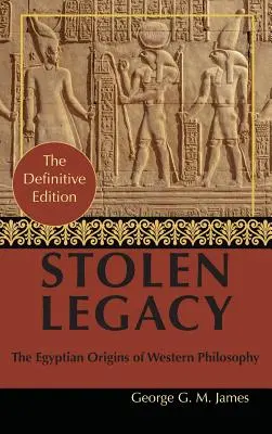 George G. M. James által: Stolen Legacy: A görög filozófia lopott egyiptomi filozófia - By George G. M. James: Stolen Legacy: Greek Philosophy is Stolen Egyptian Philosophy