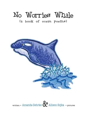 Ne aggódj, bálna! Bálna: Óceáni versek könyve - No Worries Whale: A Book of Ocean Poems