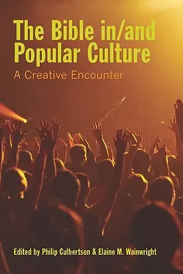 A Biblia a/és a populáris kultúrában: Kreatív találkozás - The Bible In/And Popular Culture: A Creative Encounter