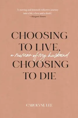 Az életet választva, a halált választva: Férjem emlékiratai - Choosing to Live, Choosing to Die: A Memoir of My Husband