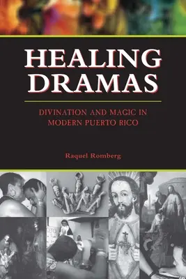 Gyógyító drámák: Jóslás és mágia a modern Puerto Ricóban - Healing Dramas: Divination and Magic in Modern Puerto Rico