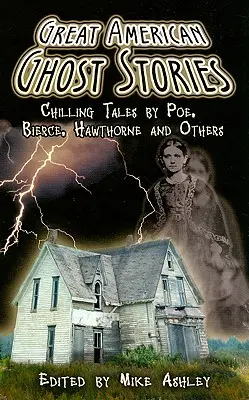 Velké americké duchařské příběhy: Bierce, Hawthorne a další: Mrazivé příběhy od Poea, Bierce, Hawthorna a dalších - Great American Ghost Stories: Chilling Tales by Poe, Bierce, Hawthorne and Others