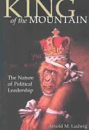 A hegy királya: A politikai vezetés természete - King of the Mountain: The Nature of Political Leadership