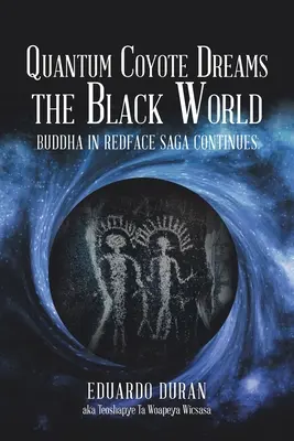 Quantum Coyote Dreams the Black World: Buddha a vörösarcúban Saga folytatódik - Quantum Coyote Dreams the Black World: Buddha in Redface Saga Continues