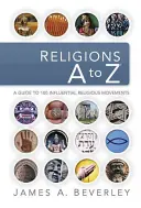 Vallások A-tól Z-ig: Útmutató a 100 legbefolyásosabb vallási mozgalomhoz - Religions A to Z: A Guide to the 100 Most Influential Religious Movements