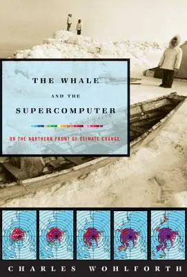A bálna és a szuperszámítógép: Az éghajlatváltozás északi frontján - The Whale and the Supercomputer: On the Northern Front of Climate Change