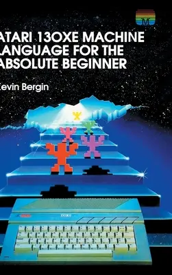 Atari 130XE gépi nyelv az abszolút kezdőknek - Atari 130XE Machine Language for the Absolute Beginner