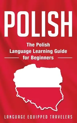 Lengyel: Lengyel nyelvtanulási útmutató kezdőknek - Polish: The Polish Language Learning Guide for Beginners