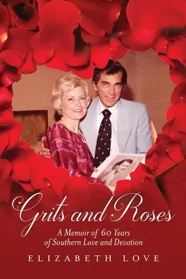 Grits and Roses: A Memoir of 60 Years of Southern Love and Devotion (Emlékirat 60 év déli szerelemről és odaadásról) - Grits and Roses: A Memoir of 60 Years of Southern Love and Devotion