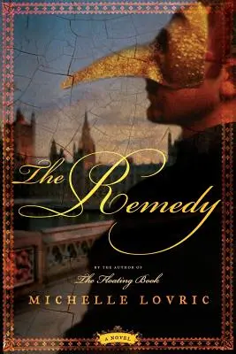 A gyógymód: London és Velence regénye - The Remedy: A Novel of London & Venice