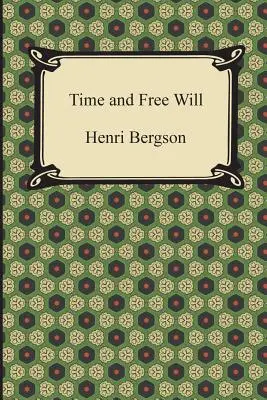 Idő és szabad akarat: Esszé a tudat azonnali adatairól - Time and Free Will: An Essay on the Immediate Data of Consciousness