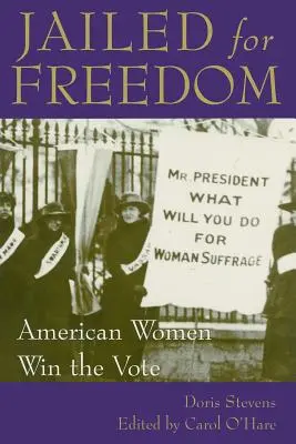 Börtönben a szabadságért: Az amerikai nők szavazati joga - Jailed for Freedom: American Women Win the Vote