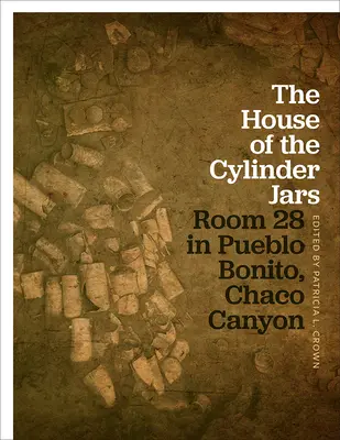 A hengeres üvegek háza: A 28-as szoba a Pueblo Bonitóban, Chaco Canyonban - The House of the Cylinder Jars: Room 28 in Pueblo Bonito, Chaco Canyon