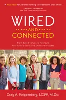 Összekötve és összekapcsolva: Agyalapú megoldás gyermeke szociális és érzelmi sikerének biztosítására - Wired and Connected: Brain-Based Solution To Ensure Your Child's Social and Emotional Success