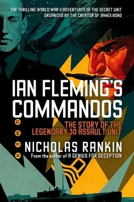 Ian Fleming kommandósai: A legendás 30-as rohamegység története - Ian Fleming's Commandos: The Story of the Legendary 30 Assault Unit