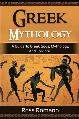 Görög mitológia: A Guide to Greek Gods, Mythology, and Folklore (Útmutató a görög istenekhez, mitológiához és folklórhoz) - Greek Mythology: A Guide to Greek Gods, Mythology, and Folklore