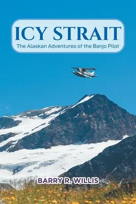 Icy Strait: A bendzsó pilóta alaszkai kalandjai - Icy Strait: The Alaskan Adventures of the Banjo Pilot