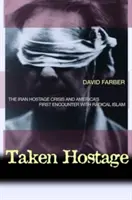 Túszul ejtették: Az iráni túszválság és Amerika első találkozása a radikális iszlámmal - Taken Hostage: The Iran Hostage Crisis and America's First Encounter with Radical Islam