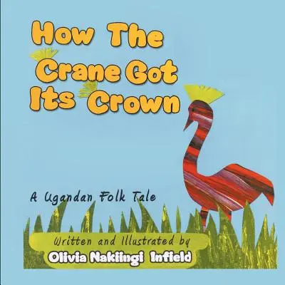 Hogyan kapta a daru a koronát: Egy ugandai népmese - How the Crane Got Its Crown: A Ugandan Folk Tale