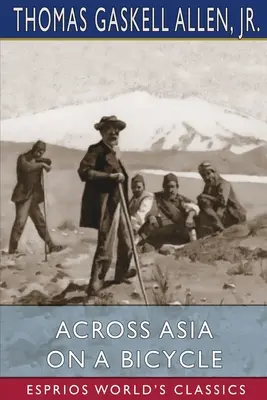 Ázsián át kerékpárral (Esprios Classics) - Across Asia on a Bicycle (Esprios Classics)