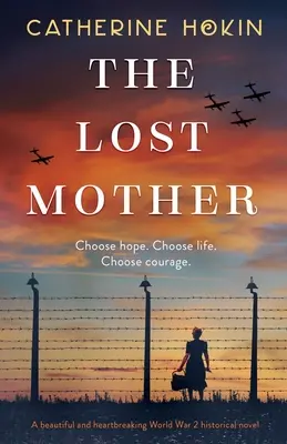 Az elveszett anya: Gyönyörű és szívszorító 2. világháborús történelmi regény - The Lost Mother: A beautiful and heartbreaking World War 2 historical novel