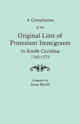 A Dél-Karolinába bevándorolt protestáns bevándorlók eredeti listáinak összeállítása, 1763-1773 - A Compilation of the Original Lists of Protestant Immigrants to South Carolina, 1763-1773