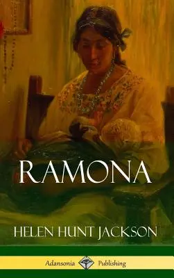 Ramona (A kaliforniai és amerikai történelmi regények klasszikusai) (Keményfedeles) - Ramona (Classics of California and America Historical Fiction) (Hardcover)