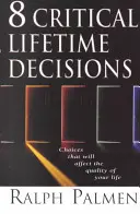 8 kritikus életre szóló döntés: Az életed minőségét befolyásoló döntések - 8 Critical Lifetime Decisions: Choices That Will Affect the Quality of Your Life