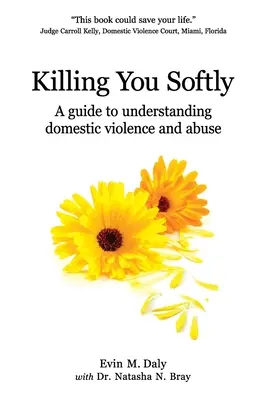 Gyengéden ölni téged: Útmutató a családon belüli erőszak és bántalmazás megértéséhez - Killing You Softly: A guide to understanding domestic violence and abuse