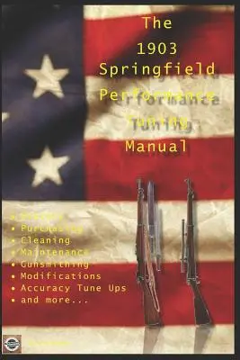 Az M1903 Springfield teljesítménytuning kézikönyv: Puskakészítői tippek az M1903, M1903A3 és M1903A4 puskák módosításához - The M1903 Springfield Performance Tuning Manual: Gunsmithing tips for modifying your M1903, M1903A3 and M1903A4 rifles