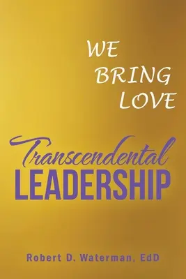 Transzcendentális vezetés: Mi hozzuk a szeretetet - Transcendental Leadership: We Bring Love