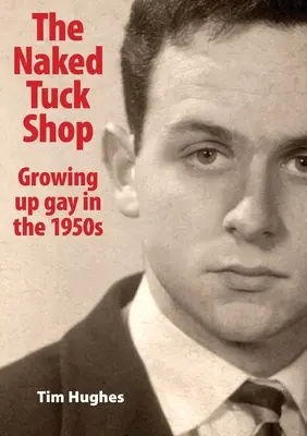 The Naked Tuck Shop - Melegként felnőni az 1950-es években - The Naked Tuck Shop - Growing up gay in the 1950s