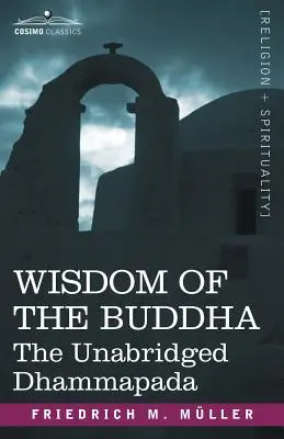 Buddha bölcsessége: The Unabridged Dhammapada - Wisdom of the Buddha: The Unabridged Dhammapada