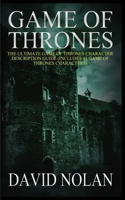 A Trónok harca: The Ultimate Game of Thrones Character Description Guide (41 Game of Thrones karaktert tartalmaz) - Game of Thrones: The Ultimate Game of Thrones Character Description Guide (Includes 41 Game of Thrones Characters)