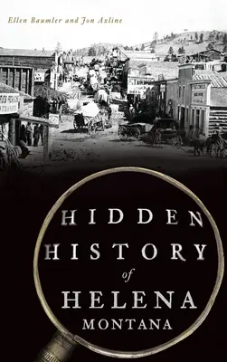 Helena, Montana rejtett történelme - Hidden History of Helena, Montana