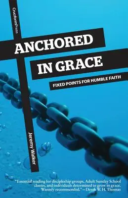 Anchored in Grace: Fixpontok az alázatos hithez - Anchored in Grace: Fixed Points for Humble Faith