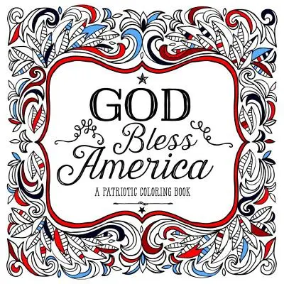 Isten áldja Amerikát! A Patriotic Coloring Book - God Bless America: A Patriotic Coloring Book