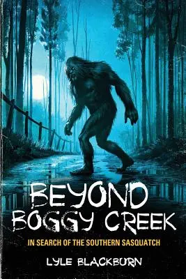 Túl Boggy Creek-en: A déli jeti keresése - Beyond Boggy Creek: In Search of the Southern Sasquatch