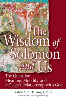 Salamon és mi bölcsessége: Az értelem, az erkölcs és az Istennel való mélyebb kapcsolat keresése - The Wisdom of Solomon and Us: The Quest for Meaning, Morality and a Deeper Relationship with God