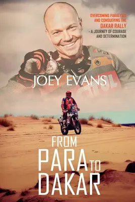 A Parától a Dakarig: A bénulás leküzdése és a Dakar-rali meghódítása - From Para to Dakar: Overcoming Paralysis and Conquering the Dakar Rally