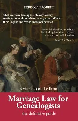 Házassági jog genealógusoknak: Amit mindenkinek, aki a családtörténetét követi, tudnia kell arról, hogy hol, mikor, ki és hogyan a - Marriage Law for Genealogists: The Definitive Guide ...What Everyone Tracing Their Family History Needs to Know about Where, When, Who and How Their